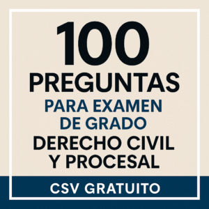100 Preguntas para Examen de Grado – Derecho Civil y Procesal (CSV gratuito)